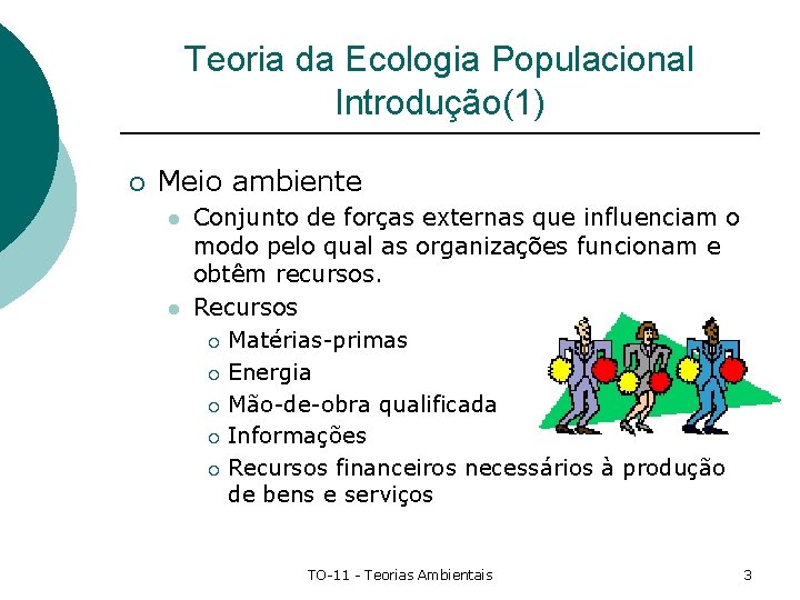 Teoria da Ecologia Populacional Introdução(1) ¡ Meio ambiente l l Conjunto de forças externas