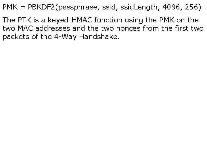 PMK = PBKDF 2(passphrase, ssid. Length, 4096, 256) The PTK is a keyed-HMAC function PMK = PBKDF 2(passphrase, ssid. Length, 4096, 256) The PTK is a keyed-HMAC function