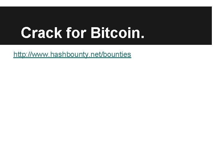 Crack for Bitcoin. http: //www. hashbounty. net/bounties Crack for Bitcoin. http: //www. hashbounty. net/bounties