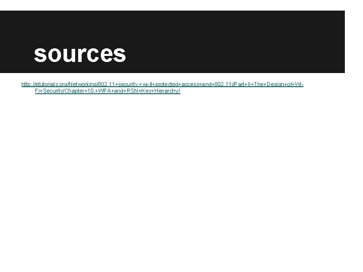 sources http: //etutorials. org/Networking/802. 11+security. +wi-fi+protected+access+and+802. 11 i/Part+II+The+Design+of+Wi. Fi+Security/Chapter+10. +WPA+and+RSN+Key+Hierarchy/ sources http: //etutorials. org/Networking/802. 11+security. +wi-fi+protected+access+and+802. 11 i/Part+II+The+Design+of+Wi. Fi+Security/Chapter+10. +WPA+and+RSN+Key+Hierarchy/