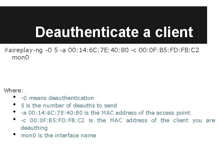 Deauthenticate a client #aireplay-ng -0 5 -a 00: 14: 6 C: 7 E: 40: Deauthenticate a client #aireplay-ng -0 5 -a 00: 14: 6 C: 7 E: 40: