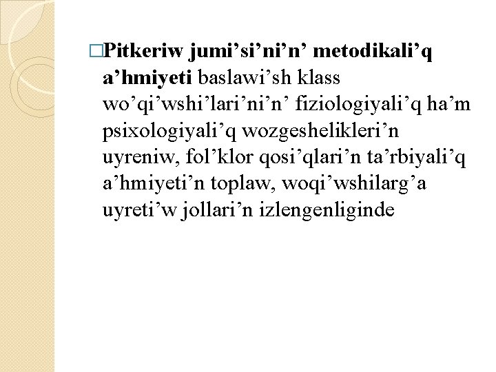 �Pitkeriw jumi’si’ni’n’ metodikali’q a’hmiyeti baslawi’sh klass wo’qi’wshi’lari’ni’n’ fiziologiyali’q ha’m psixologiyali’q wozgeshelikleri’n uyreniw, fol’klor qosi’qlari’n