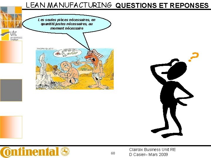 LEAN MANUFACTURING QUESTIONS ET REPONSES Les seules pièces nécessaires, en quantité justes nécessaires, au