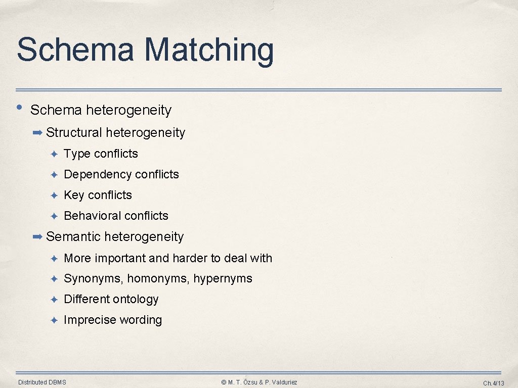 Schema Matching • Schema heterogeneity ➡ Structural heterogeneity ✦ Type conflicts ✦ Dependency conflicts