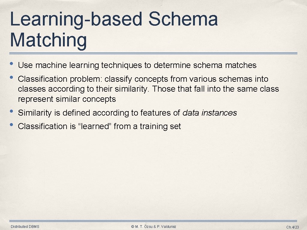 Learning-based Schema Matching • • Use machine learning techniques to determine schema matches •