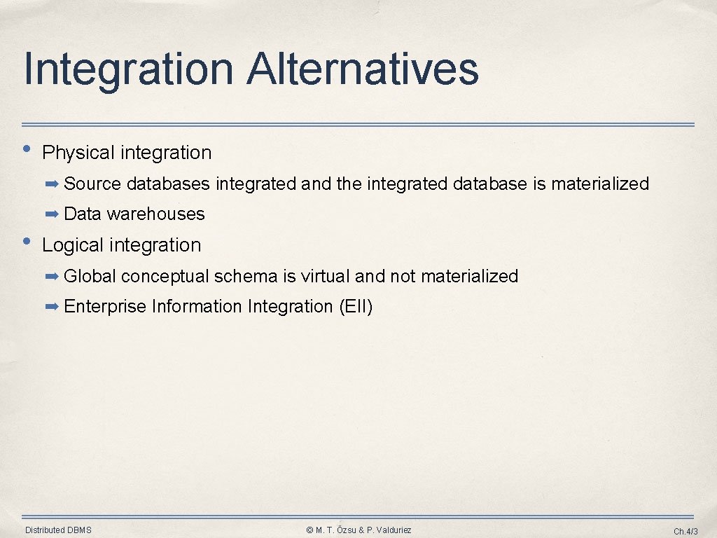 Integration Alternatives • Physical integration ➡ Source databases integrated and the integrated database is