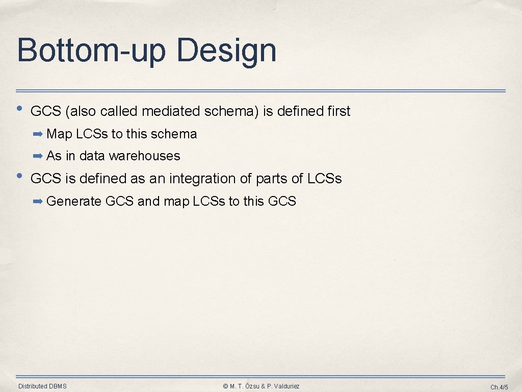 Bottom-up Design • GCS (also called mediated schema) is defined first ➡ Map LCSs