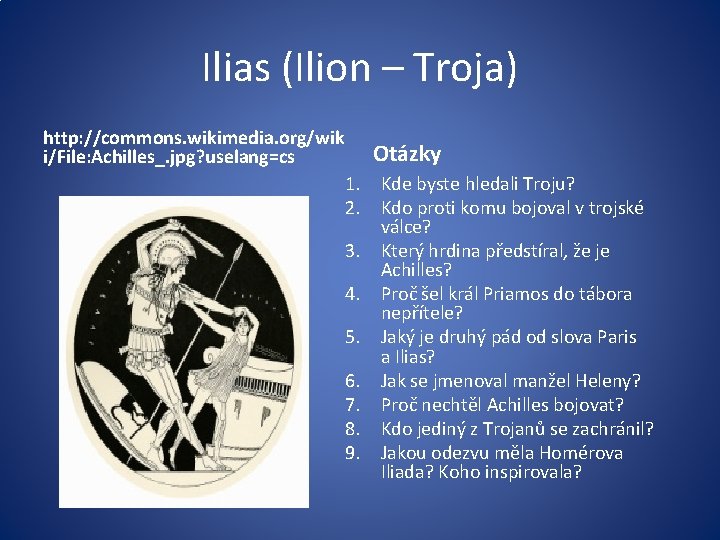 Ilias (Ilion – Troja) http: //commons. wikimedia. org/wik i/File: Achilles_. jpg? uselang=cs Otázky 1.