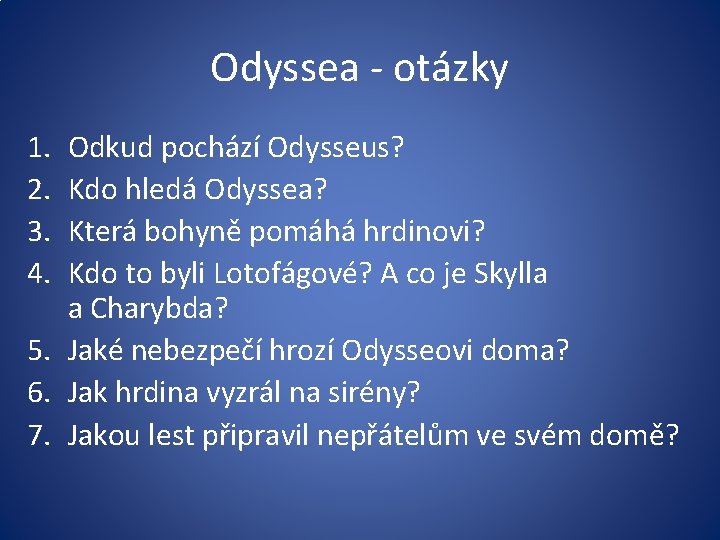 Odyssea - otázky 1. 2. 3. 4. Odkud pochází Odysseus? Kdo hledá Odyssea? Která
