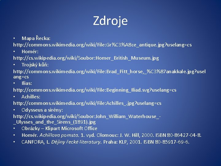 Zdroje • Mapa Řecka: http: //commons. wikimedia. org/wiki/File: Gr%C 3%A 8 ce_antique. jpg? uselang=cs