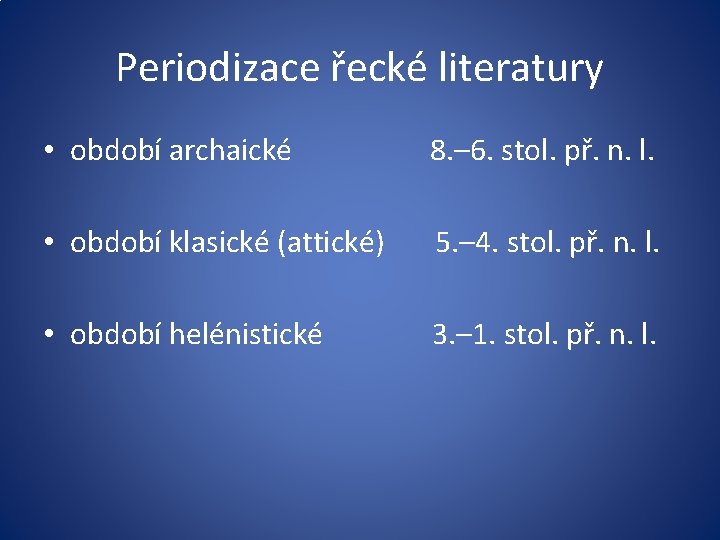 Periodizace řecké literatury • období archaické 8. – 6. stol. př. n. l. •