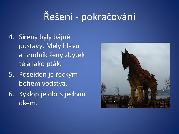 Řešení - pokračování 4. Sirény byly bájné postavy. Měly hlavu a hrudník ženy, zbytek