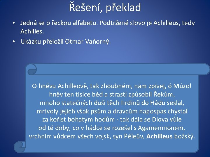 Řešení, překlad • Jedná se o řeckou alfabetu. Podtržené slovo je Achilleus, tedy Achilles.