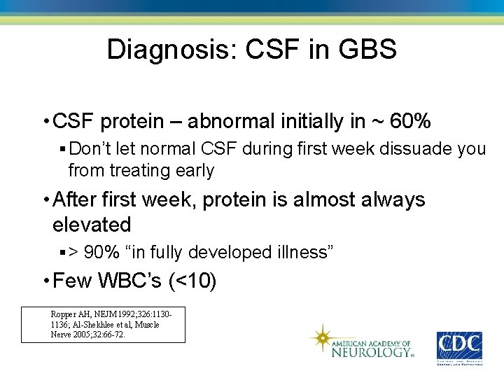 Diagnosis: CSF in GBS • CSF protein – abnormal initially in ~ 60% §