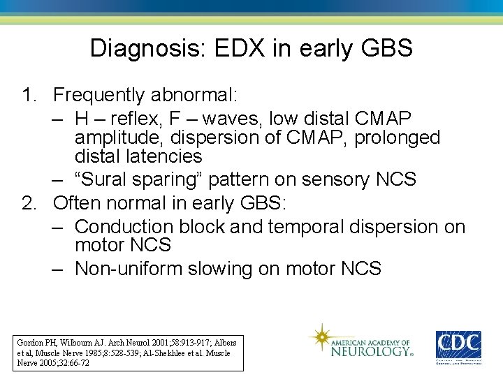 Diagnosis: EDX in early GBS 1. Frequently abnormal: – H – reflex, F –