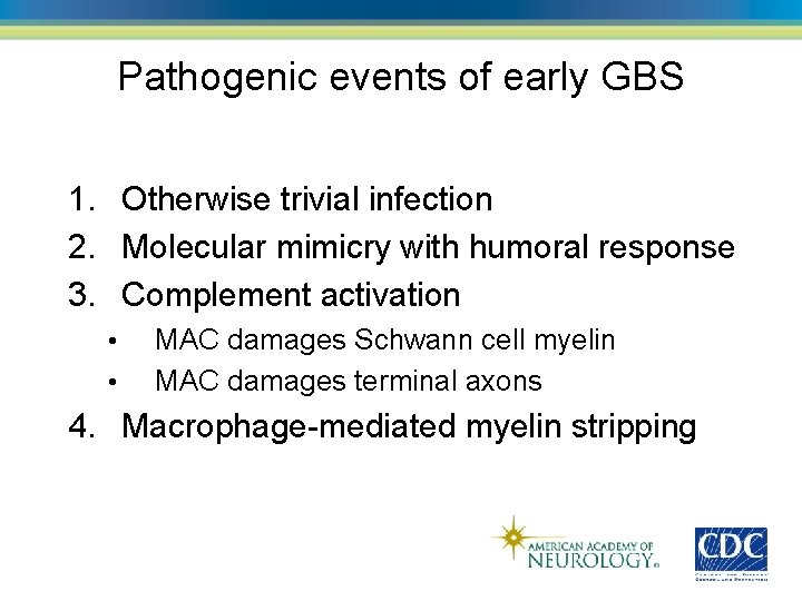 Pathogenic events of early GBS 1. Otherwise trivial infection 2. Molecular mimicry with humoral