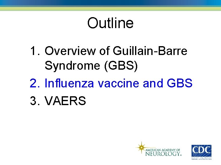 Outline 1. Overview of Guillain-Barre Syndrome (GBS) 2. Influenza vaccine and GBS 3. VAERS