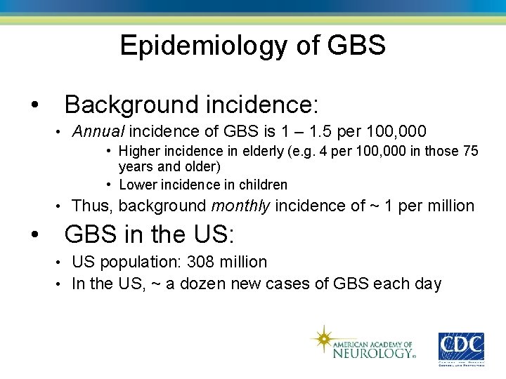 Epidemiology of GBS • Background incidence: • Annual incidence of GBS is 1 –