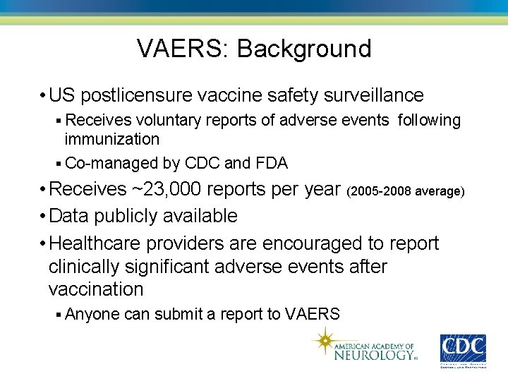 VAERS: Background • US postlicensure vaccine safety surveillance § Receives voluntary reports of adverse
