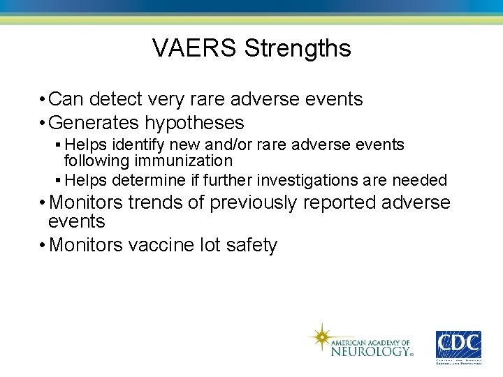 VAERS Strengths • Can detect very rare adverse events • Generates hypotheses § Helps