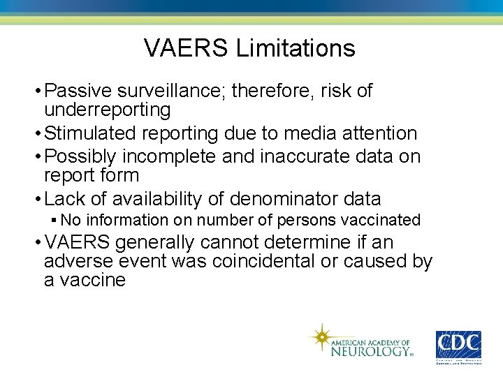 VAERS Limitations • Passive surveillance; therefore, risk of underreporting • Stimulated reporting due to