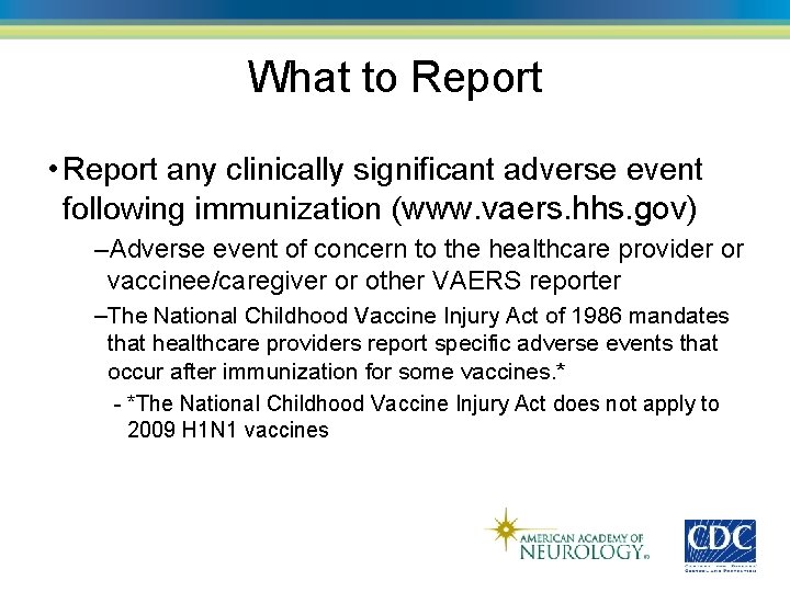 What to Report • Report any clinically significant adverse event following immunization (www. vaers.