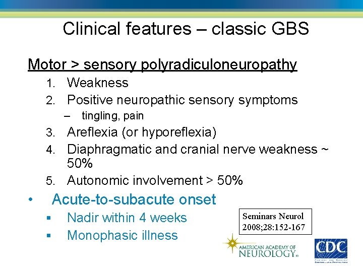 Clinical features – classic GBS Motor > sensory polyradiculoneuropathy Weakness 2. Positive neuropathic sensory