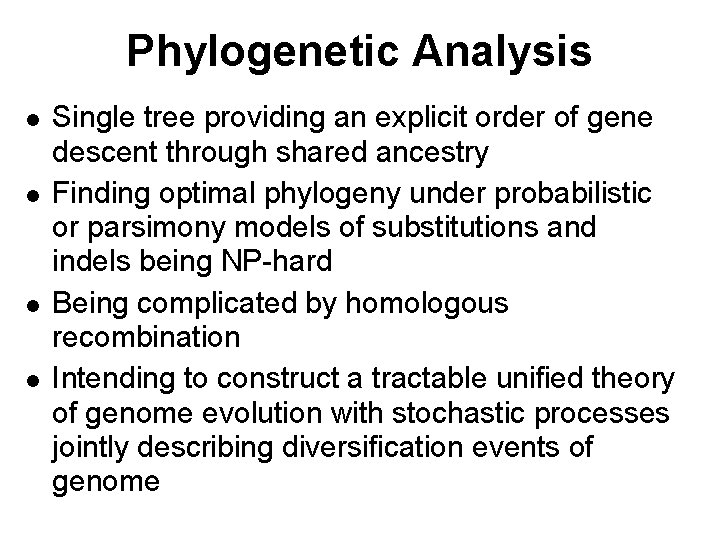 Phylogenetic Analysis l l Single tree providing an explicit order of gene descent through