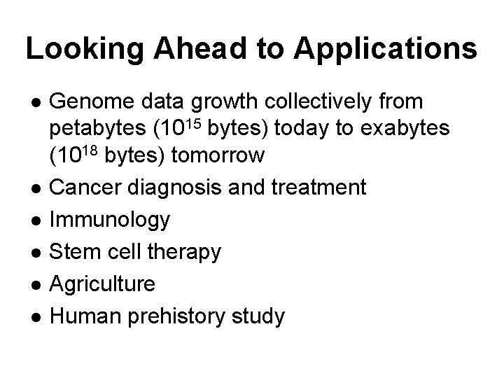 Looking Ahead to Applications l l l Genome data growth collectively from petabytes (1015