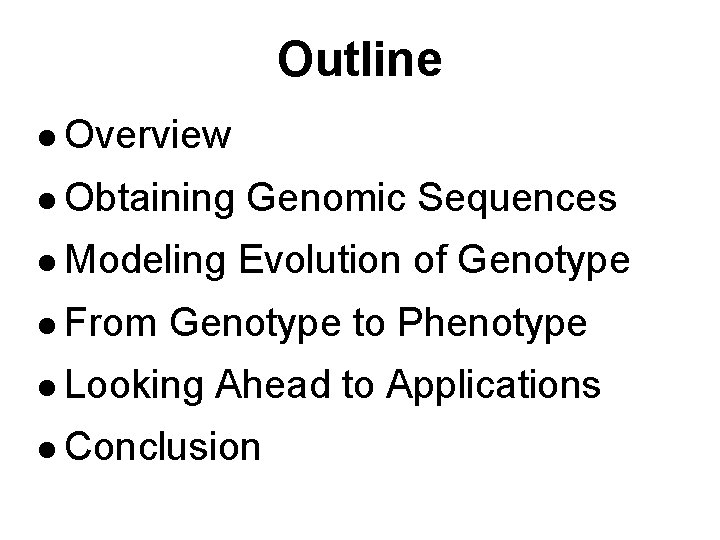 Outline l Overview l Obtaining Genomic Sequences l Modeling Evolution of Genotype l From