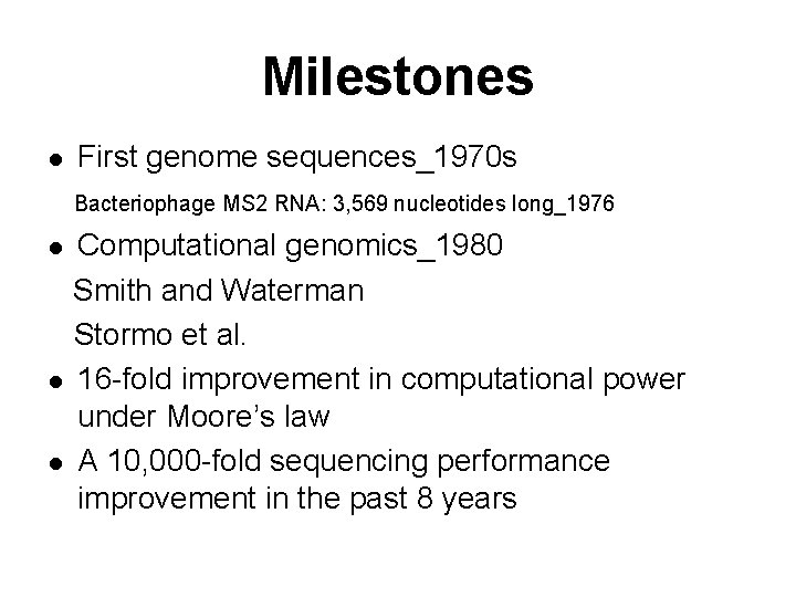 Milestones l First genome sequences_1970 s Bacteriophage MS 2 RNA: 3, 569 nucleotides long_1976