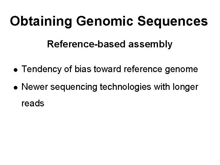 Obtaining Genomic Sequences Reference-based assembly l Tendency of bias toward reference genome l Newer