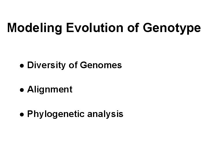 Modeling Evolution of Genotype l Diversity of Genomes l Alignment l Phylogenetic analysis 