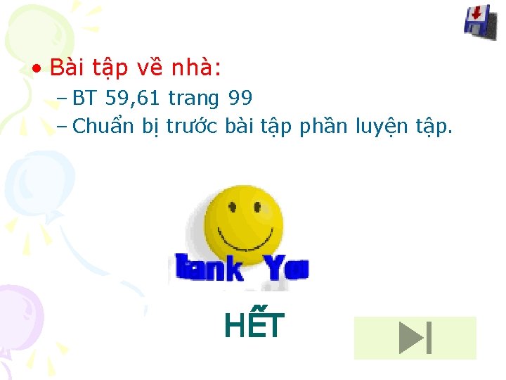  • Bài tập về nhà: – BT 59, 61 trang 99 – Chuẩn