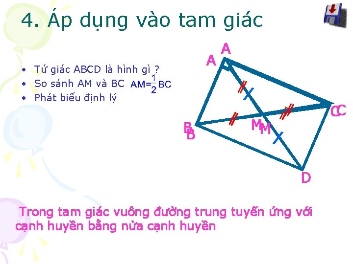 4. Áp dụng vào tam giác A • Tứ giác ABCD là hình gì