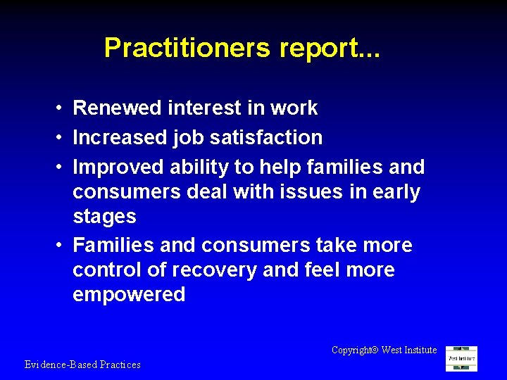 Practitioners report. . . • Renewed interest in work • Increased job satisfaction •