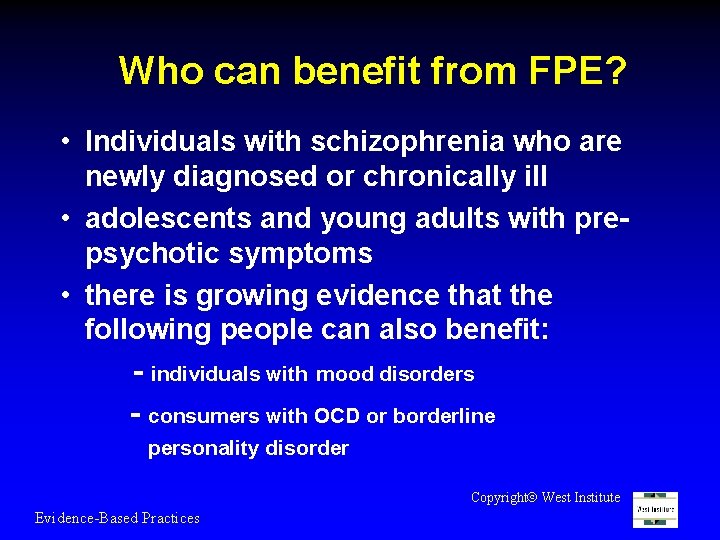 Who can benefit from FPE? • Individuals with schizophrenia who are newly diagnosed or
