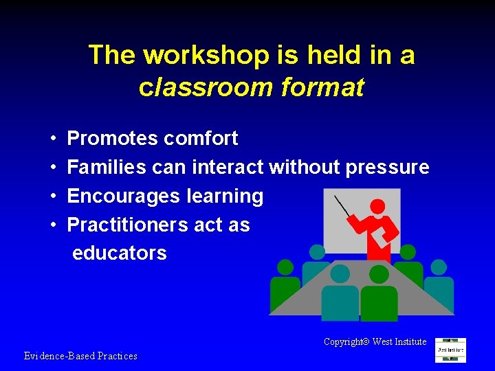 The workshop is held in a classroom format • • Promotes comfort Families can