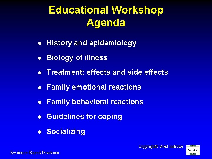 Educational Workshop Agenda l History and epidemiology l Biology of illness l Treatment: effects