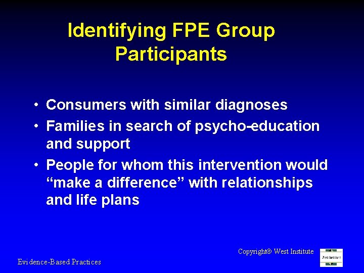 Identifying FPE Group Participants • Consumers with similar diagnoses • Families in search of