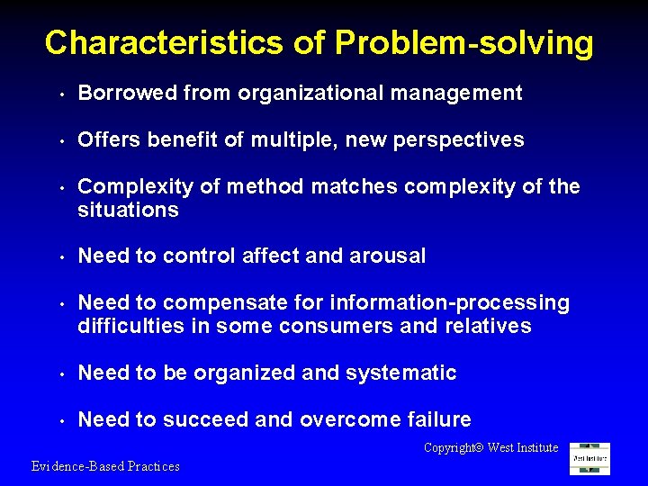 Characteristics of Problem-solving • Borrowed from organizational management • Offers benefit of multiple, new