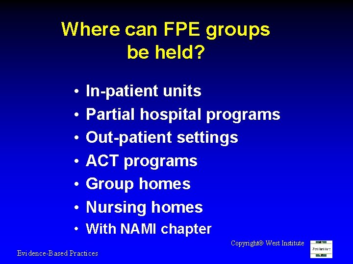 Where can FPE groups be held? • • • In-patient units Partial hospital programs