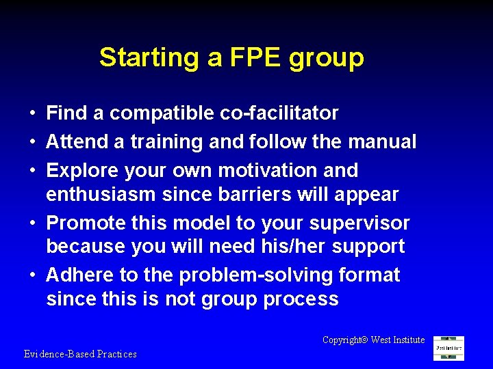 Starting a FPE group • Find a compatible co-facilitator • Attend a training and