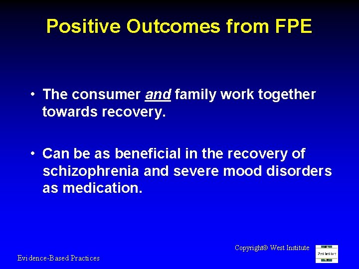 Positive Outcomes from FPE • The consumer and family work together towards recovery. •