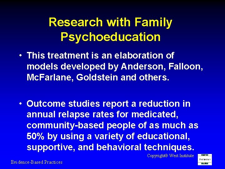 Research with Family Psychoeducation • This treatment is an elaboration of models developed by