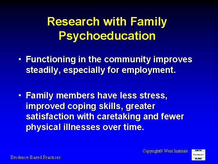 Research with Family Psychoeducation • Functioning in the community improves steadily, especially for employment.