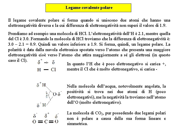Legame covalente polare Il legame covalente polare si forma quando si uniscono due atomi