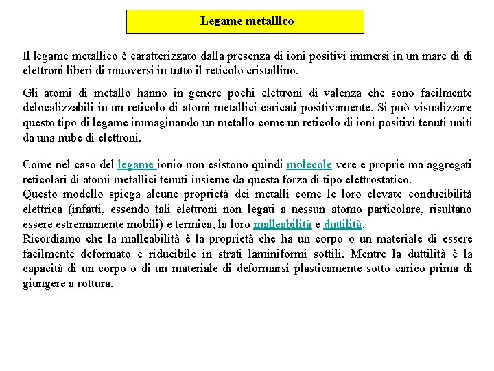 Legame metallico Il legame metallico è caratterizzato dalla presenza di ioni positivi immersi in