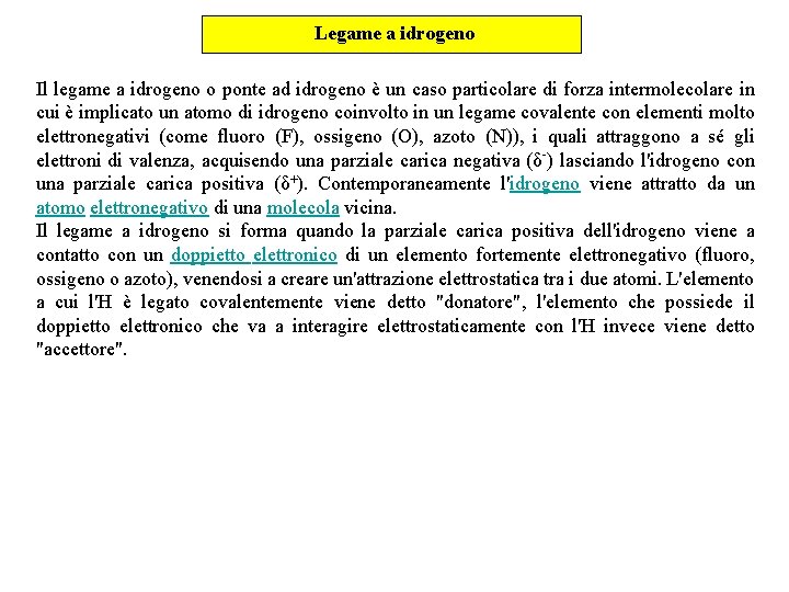 Legame a idrogeno Il legame a idrogeno o ponte ad idrogeno è un caso