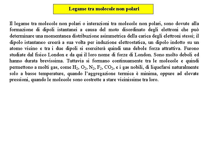 Legame tra molecole non polari Il legame tra molecole non polari o interazioni tra